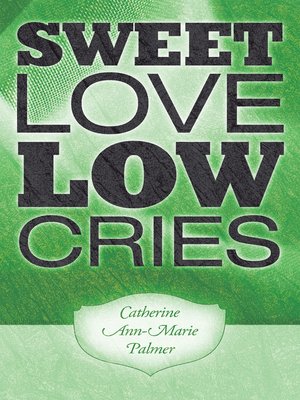 cover image of Sweet Love Low Cries